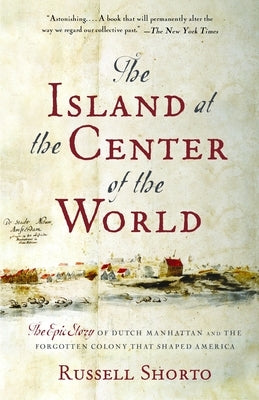 The Island at the Center of the World: The Epic Story of Dutch Manhattan and the Forgotten Colony That Shaped America - Paperback | Diverse Reads