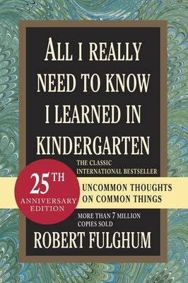 All I Really Need to Know I Learned in Kindergarten: Uncommon Thoughts on Common Things - Paperback | Diverse Reads