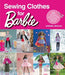Sewing Clothes for Barbie: 24 Stylish Outfits for Fashion Dolls - Paperback | Diverse Reads