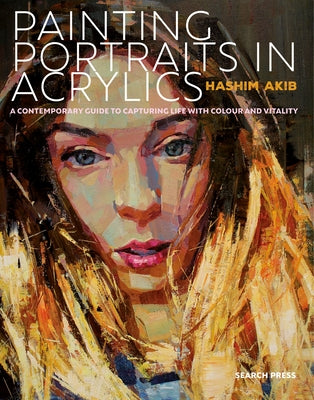 Painting Portraits in Acrylic: A practical guide to contemporary portraiture - Paperback | Diverse Reads