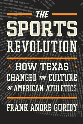 The Sports Revolution: How Texas Changed the Culture of American Athletics - Hardcover | Diverse Reads