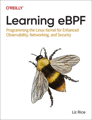 Learning Ebpf: Programming the Linux Kernel for Enhanced Observability, Networking, and Security - Paperback | Diverse Reads