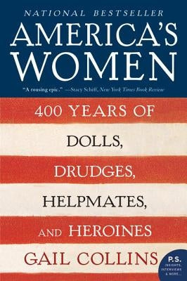America's Women: 400 Years of Dolls, Drudges, Helpmates, and Heroines - Paperback | Diverse Reads