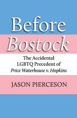 Before Bostock: The Accidental LGBTQ Precedent of Price Waterhouse V. Hopkins - Hardcover | Diverse Reads