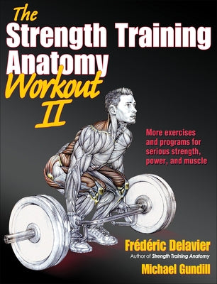 The Strength Training Anatomy Workout II: Building Strength and Power with Free Weights and Machines - Paperback | Diverse Reads