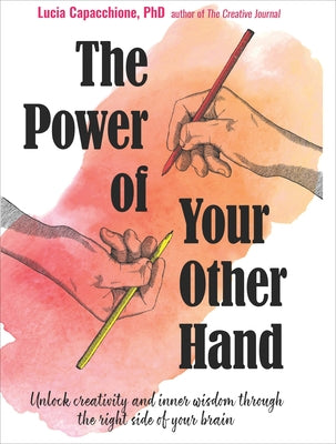 The Power of Your Other Hand: Unlock Creativity and Inner Wisdom Through the Right Side of Your Brain - Paperback | Diverse Reads