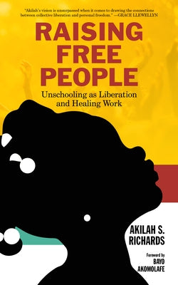 Raising Free People: Unschooling as Liberation and Healing Work - Hardcover | Diverse Reads