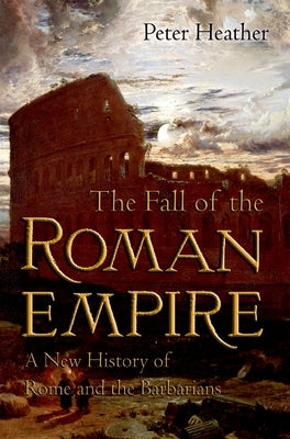The Fall of the Roman Empire: A New History of Rome and the Barbarians - Paperback | Diverse Reads