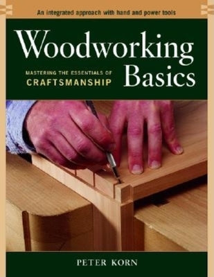 Woodworking Basics: Mastering the Essentials of Craftsmanship - Paperback | Diverse Reads