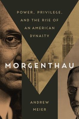 Morgenthau: Power, Privilege, and the Rise of an American Dynasty - Hardcover | Diverse Reads