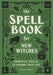 The Spell Book for New Witches: Essential Spells to Change Your Life - Paperback | Diverse Reads