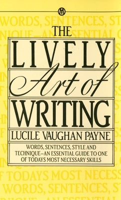 The Lively Art of Writing: Words, Sentences, Style and Technique -- an Essential Guide to One of Today's Most Necessary Skills - Paperback | Diverse Reads