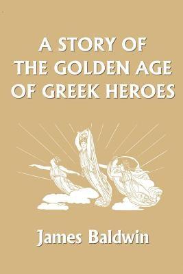 A Story of the Golden Age of Greek Heroes (Yesterday's Classics) - Paperback | Diverse Reads