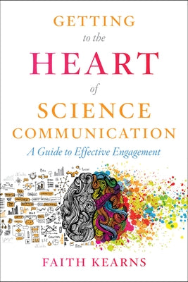 Getting to the Heart of Science Communication: A Guide to Effective Engagement - Paperback | Diverse Reads