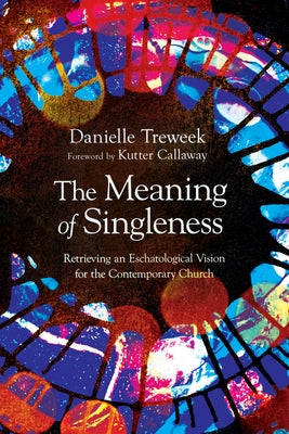 The Meaning of Singleness: Retrieving an Eschatological Vision for the Contemporary Church - Paperback | Diverse Reads