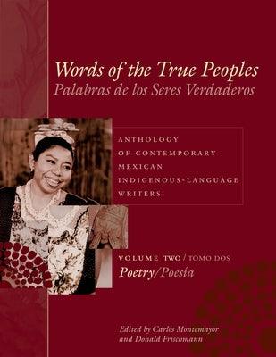 Words of the True Peoples/Palabras de Los Seres Verdaderos: Anthology of Contemporary Mexican Indigenous-Language Writers/Antología de Escritores Actu - Paperback