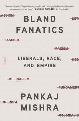Bland Fanatics: Liberals, Race, and Empire - Paperback | Diverse Reads