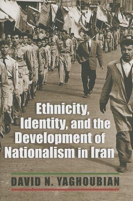 Ethnicity, Identity, and the Development of Nationalism in Iran - Hardcover
