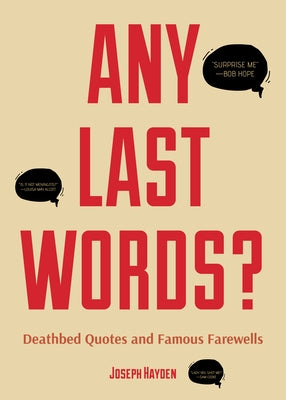 Any Last Words?: Deathbed Quotes and Famous Farewells (Famous Last Words, Book With Humor, Men Birthday Gift, Gift for Women, Famous Quotes) - Paperback | Diverse Reads