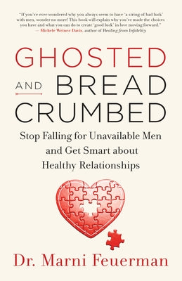Ghosted and Breadcrumbed: Stop Falling for Unavailable Men and Get Smart about Healthy Relationships - Paperback | Diverse Reads