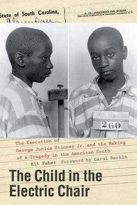 The Child in the Electric Chair: The Execution of George Junius Stinney Jr. and the Making of a Tragedy in the American South - Hardcover |  Diverse Reads