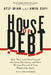 House of Debt: How They (and You) Caused the Great Recession, and How We Can Prevent It from Happening Again - Paperback | Diverse Reads