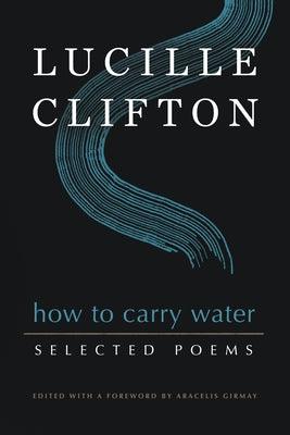 How to Carry Water: Selected Poems of Lucille Clifton - Hardcover |  Diverse Reads