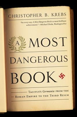 A Most Dangerous Book: Tacitus's Germania from the Roman Empire to the Third Reich - Paperback | Diverse Reads
