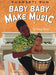 Baby Baby Make Music - Hardcover | Diverse Reads