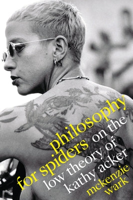 Philosophy for Spiders: On the Low Theory of Kathy Acker - Paperback | Diverse Reads