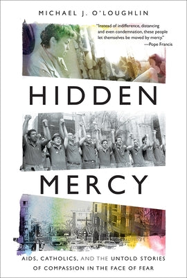 Hidden Mercy: AIDS, Catholics, and the Untold Stories of Compassion in the Face of Fear - Hardcover | Diverse Reads