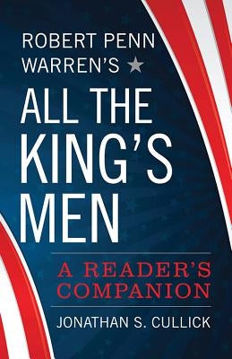 Robert Penn Warren's All the King's Men: A Reader's Companion - Hardcover | Diverse Reads