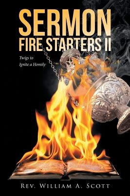 Sermon Fire Starters II: Twigs to Ignite a Homily - Paperback | Diverse Reads
