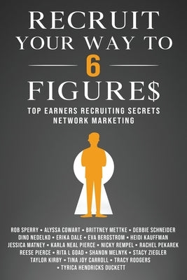 Recruit Your Way To 6 Figures: Top Earners Recruiting Secrets Network Marketing - Paperback | Diverse Reads