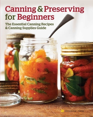 Canning and Preserving for Beginners: The Essential Canning Recipes and Canning Supplies Guide - Paperback | Diverse Reads