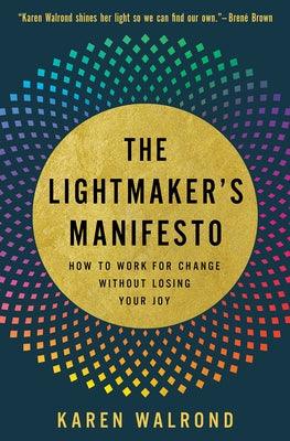 The Lightmaker's Manifesto: How to Work for Change Without Losing Your Joy - Hardcover |  Diverse Reads