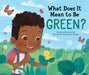 What Does It Mean to Be Green? - Hardcover | Diverse Reads