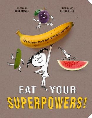 Eat Your Superpowers!: How Colorful Foods Keep You Healthy and Strong - Hardcover | Diverse Reads