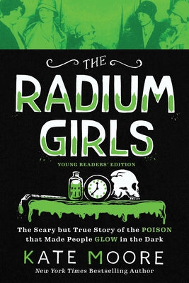 The Radium Girls: Young Readers' Edition: The Scary But True Story of the Poison That Made People Glow in the Dark - Paperback | Diverse Reads