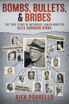 Bombs, Bullets, and Bribes: the true story of notorious Jewish mobster Alex Shondor Birns - Paperback | Diverse Reads