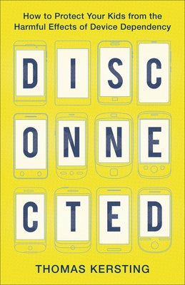 Disconnected: How to Protect Your Kids from the Harmful Effects of Device Dependency - Paperback | Diverse Reads