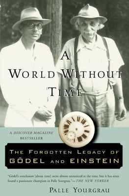 A World Without Time: The Forgotten Legacy of Godel and Einstein - Paperback | Diverse Reads