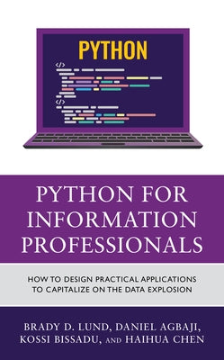 Python for Information Professionals: How to Design Practical Applications to Capitalize on the Data Explosion - Paperback | Diverse Reads