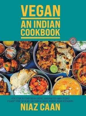 Niaz Caan: Perfection in vegan Indian cuisine. Handcrafted family recipes straight from the heart and from award-winning Indian r - Hardcover | Diverse Reads