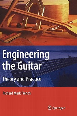 Engineering the Guitar: Theory and Practice / Edition 1 - Hardcover | Diverse Reads