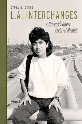 L.A. Interchanges: A Brown & Queer Archival Memoir - Paperback | Diverse Reads