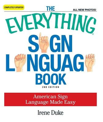 The Everything Sign Language Book: American Sign Language Made Easy... All new photos! - Paperback | Diverse Reads