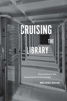 Cruising the Library: Perversities in the Organization of Knowledge - Paperback | Diverse Reads