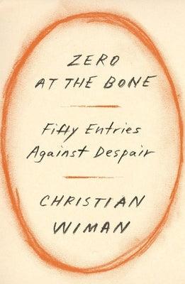 Zero at the Bone: Fifty Entries Against Despair - Hardcover | Diverse Reads