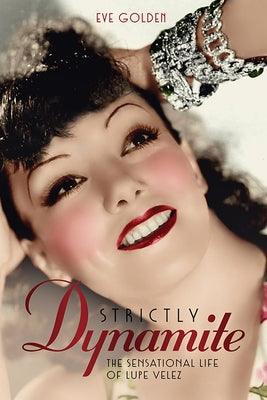 Strictly Dynamite: The Sensational Life of Lupe Velez - Hardcover | Diverse Reads
